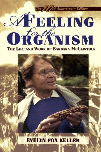 A Feeling for the Organism, 10th Aniversary Edition: The Life and Work of Barbara McClintock - Keller Evelyn Fox Keller - Books - St. Martins Press-3PL - 9780805074581 - February 15, 1984