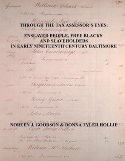 Cover for Noreen J. Goodson · Through the Tax Assessor's Eyes : Enslaved People, Free Blacks and Slaveholders in Early Nineteenth Century Baltimore [Maryland] (Pocketbok) (2017)