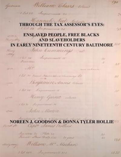 Through the Tax Assessor's Eyes : Enslaved People, Free Blacks and Slaveholders in Early Nineteenth Century Baltimore [Maryland] - Noreen J. Goodson - Książki - Clearfield - 9780806358581 - 30 listopada 2017