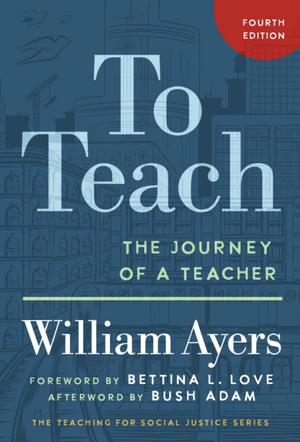 Cover for William Ayers · To Teach: The Journey of a Teacher - The Teaching for Social Justice Series (Paperback Book) (2025)