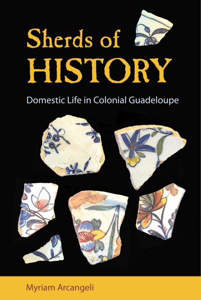 Cover for Myriam Arcangeli · Sherds of History: Domestic Life in Colonial Guadeloupe (Paperback Book) (2024)