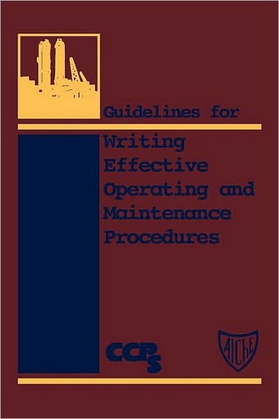 Guidelines for Writing Effective Operating and Maintenance Procedures - CCPS (Center for Chemical Process Safety) - Books - John Wiley & Sons Inc - 9780816906581 - May 1, 1996