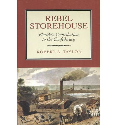 Cover for Robert A. Taylor · Rebel Storehouse: Florida's Contribution to the Confederacy (Paperback Book) (2003)