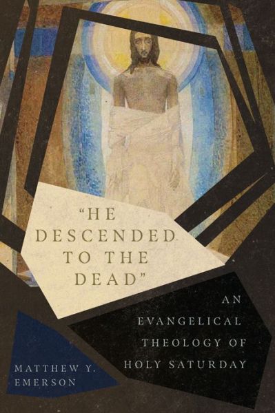 "He Descended to the Dead" – An Evangelical Theology of Holy Saturday - Matthew Y. Emerson - Książki - IVP Academic - 9780830852581 - 24 grudnia 2019