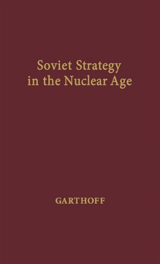 Soviet Strategy in the Nuclear Age - Raymond L. Garthoff - Bücher - ABC-CLIO - 9780837176581 - 24. Januar 1975