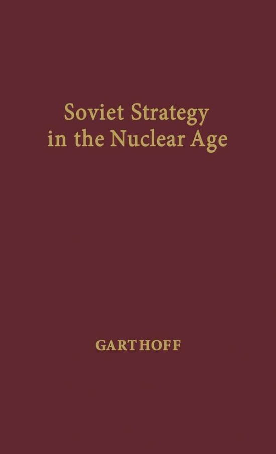 Soviet Strategy in the Nuclear Age - Raymond L. Garthoff - Livros - ABC-CLIO - 9780837176581 - 24 de janeiro de 1975