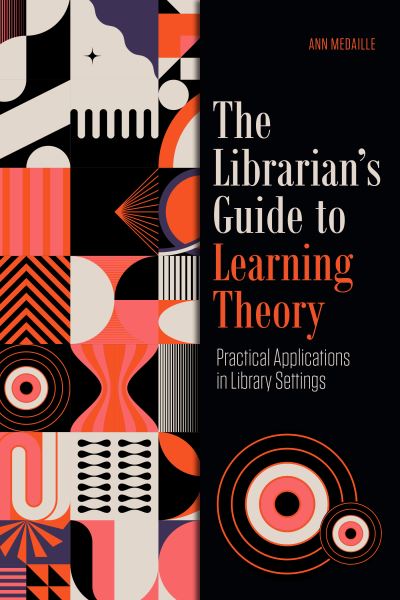 Librarian's Guide to Learning Theory - Ann Medaille - Books - American Library Association - 9780838939581 - October 20, 2023