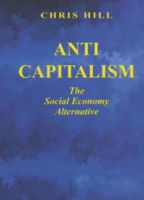 Cover for Chris Hill · Anti-capitalism: The Social Economy Alternative - Socialist renewal library (Paperback Book) (2012)