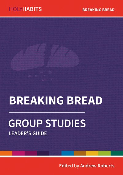 Holy Habits Group Studies: Breaking Bread: Leader's Guide - Holy Habits Group Studies (Paperback Book) (2020)