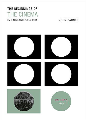 Cover for John Barnes · The Beginnings Of The Cinema In England,1894-1901: Volume 5: 1900 (Taschenbuch) (2014)