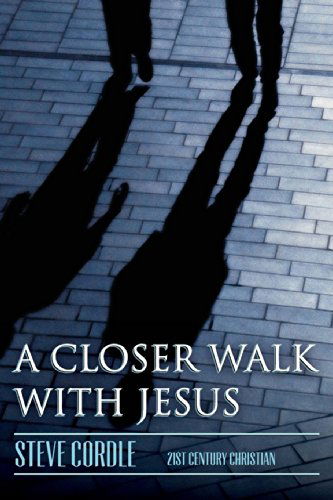 A Closer Walk with Jesus - Steven Cordle - Books - 21st Century Christian, Inc. - 9780890984581 - June 15, 2014