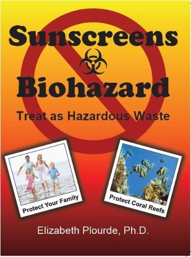 Cover for Plourde, Elizabeth, C.L.S., M.A. · Sunscreens - Biohazard: Treat As Hazardous Waste - Breaking Away from the Mass Consciousness (Paperback Book) (2011)