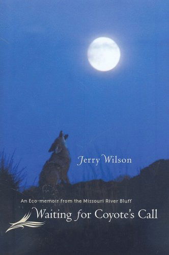 Waiting for Coyote's Call: An Eco-memoir from the Missouri River Bluff - Jerry Wilson - Książki - South Dakota State Historical Society - 9780977795581 - 1 sierpnia 2008