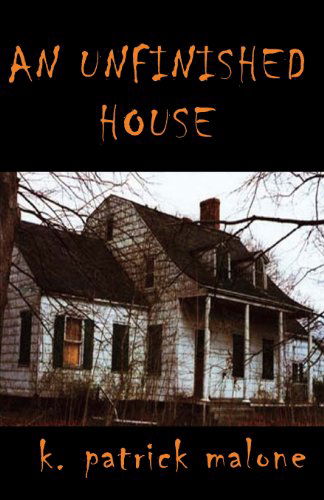 Cover for K. Patrick Malone · An Unfinished House (Taschenbuch) (2009)