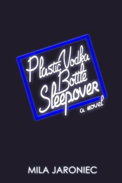 Cover for Mila Jaroniec · Plastic Vodka Bottle Sleepover (Paperback Book) (2016)