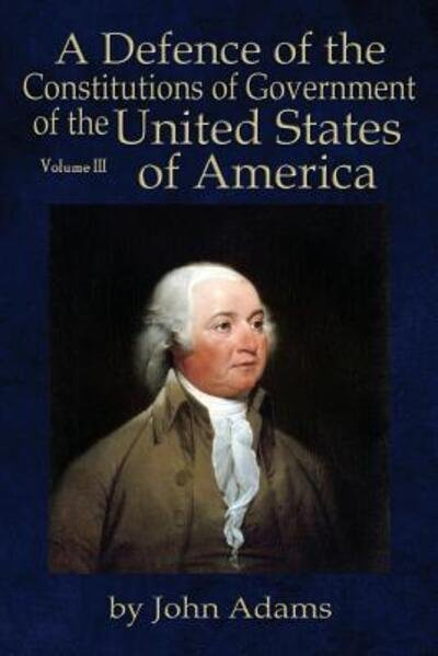 Cover for John Adams · A Defence of the Constitutions of Government of the United States of America (Taschenbuch) (2016)