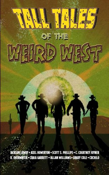 Tall Tales of the Weird West - Jackson Lowry - Books - Blurb - 9780993605581 - February 20, 2016