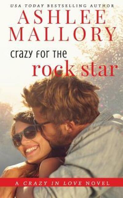 Cover for Ashlee Mallory · Crazy for the Rock Star : A Sweet Romantic Comedy (Paperback Book) (2019)