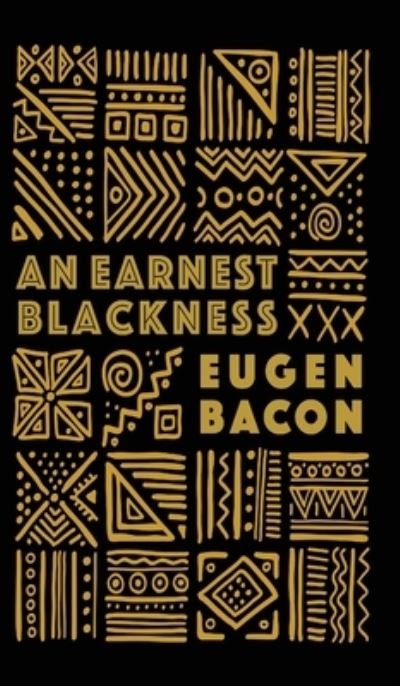 Cover for Eugen Bacon · An Earnest Blackness (Hardcover Book) (2022)