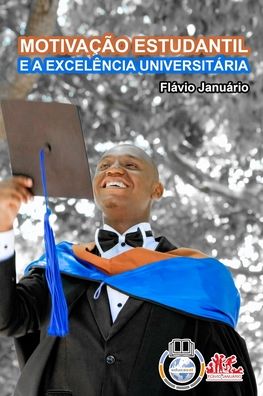 Cover for Flávio Januário · MOTIVACAO ESTUDANTIL E A EXCELENCIA UNIVERSITARIA - Flavio Januario (Pocketbok) (2021)