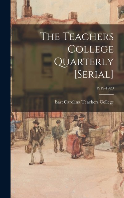 Cover for East Carolina Teachers College · The Teachers College Quarterly [serial]; 1919-1920 (Innbunden bok) (2021)