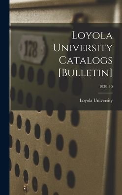Cover for La ) Loyola University (New Orleans · Loyola University Catalogs [Bulletin]; 1939-40 (Hardcover Book) (2021)