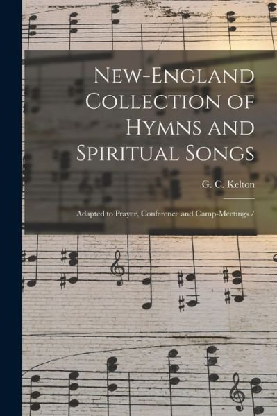 Cover for G C Kelton · New-England Collection of Hymns and Spiritual Songs: Adapted to Prayer, Conference and Camp-meetings / (Pocketbok) (2021)