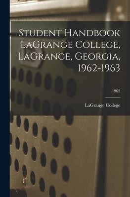 Cover for Lagrange College · Student Handbook LaGrange College, LaGrange, Georgia, 1962-1963; 1962 (Paperback Bog) (2021)