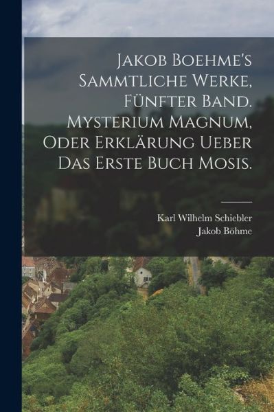 Cover for Jakob Böhme · Jakob Boehme's Sammtliche Werke, Fünfter Band. Mysterium Magnum, Oder Erklärung Ueber das Erste Buch Mosis (Book) (2022)