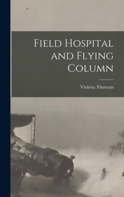 Cover for Violetta Thurstan · Field Hospital and Flying Column (Book) (2022)