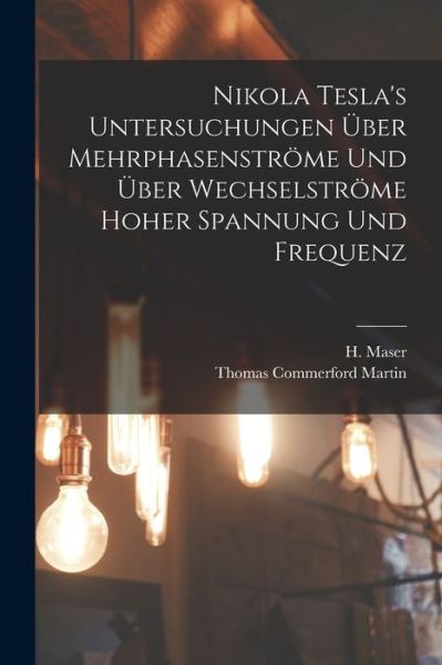 Cover for Thomas Commerford Martin · Nikola Tesla's Untersuchungen über Mehrphasenströme und über Wechselströme Hoher Spannung und Frequenz (Book) (2022)
