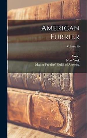 Cover for Master Furriers' Guild of America · American Furrier; Volume 19 (Book) (2022)