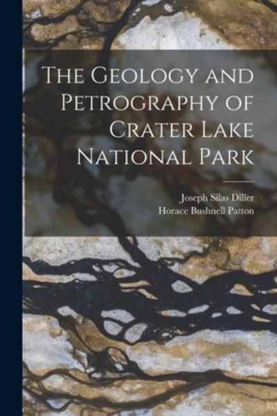 Cover for Horace Bushnell Patton · Geology and Petrography of Crater Lake National Park (Book) (2022)