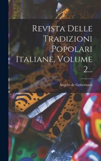 Cover for 1840-1913 Angelo De Gubernatis (Conte · Revista Delle Tradizioni Popolari Italiane, Volume 2... (Book) (2022)