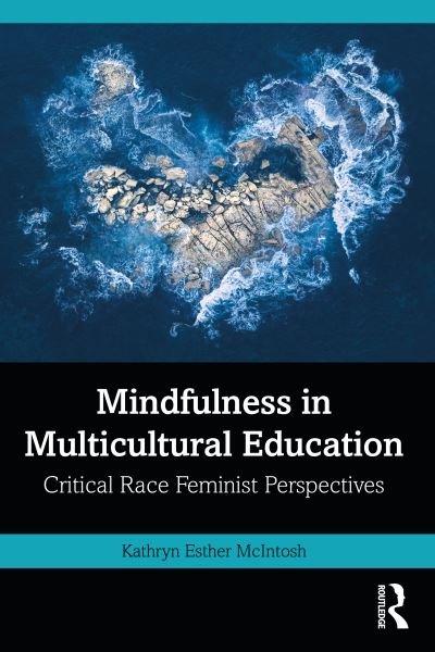 Cover for McIntosh, Kathryn Esther (Oregon State University) · Mindfulness in Multicultural Education: Critical Race Feminist Perspectives (Paperback Book) (2022)