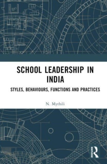 Cover for Mythili, N. (Mahindra University, India) · School Leadership in India: Styles, Behaviours, Functions and Practices (Hardcover Book) (2024)