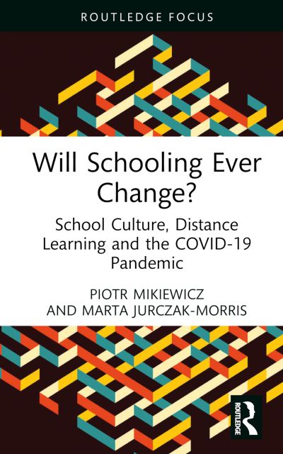 Cover for Mikiewicz, Piotr (University of Lower Silesia, Poland) · Will Schooling Ever Change?: School Culture, Distance Learning and the COVID-19 Pandemic - Routledge Advances in Sociology (Hardcover Book) (2023)