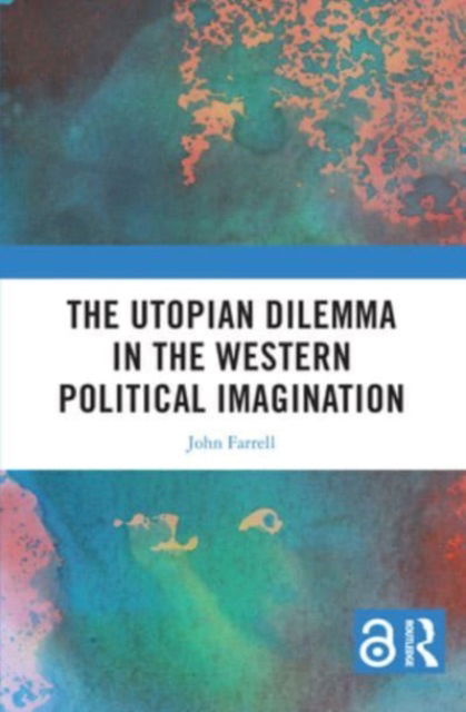 Cover for John Farrell · The Utopian Dilemma in the Western Political Imagination (Taschenbuch) (2024)