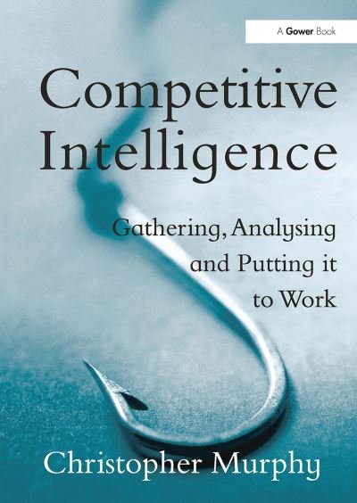 Cover for Christopher Murphy · Competitive Intelligence: Gathering, Analysing and Putting it to Work (Paperback Book) (2024)