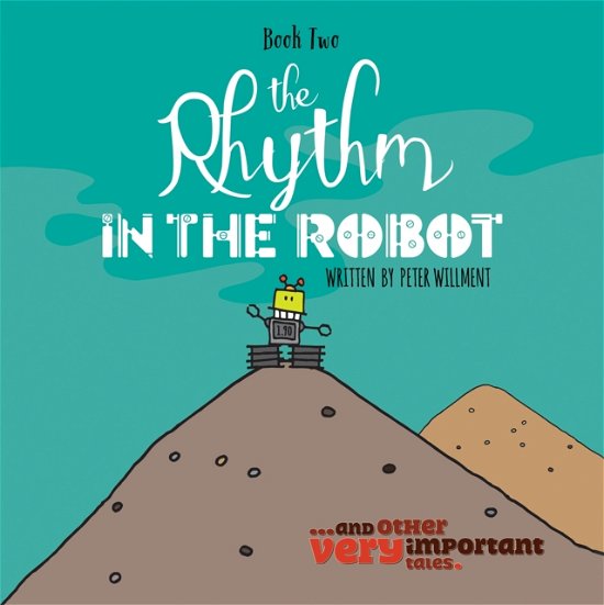 The Rhythm in the Robot - Peter Willment - Bøger - Austin Macauley Publishers - 9781035823581 - 26. april 2024