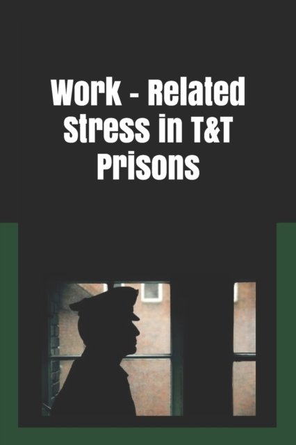 Cover for Dexter Josh De Bellotte · Work Related Stress in T&amp;T Prisons: Stress Among Prison Officers (Paperback Bog) (2020)