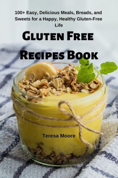 Gluten Free Recipes Book - Teresa Moore - Książki - Independently Published - 9781092927581 - 6 kwietnia 2019