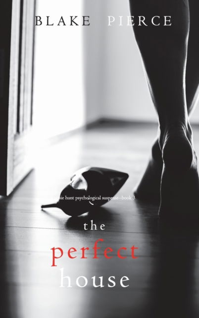 Cover for Blake Pierce · The Perfect House (A Jessie Hunt Psychological Suspense Thriller-Book Three) (Hardcover Book) (2021)