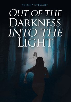 Cover for Alessia Stewart · Out of the Darkness into the Light (Inbunden Bok) (2021)