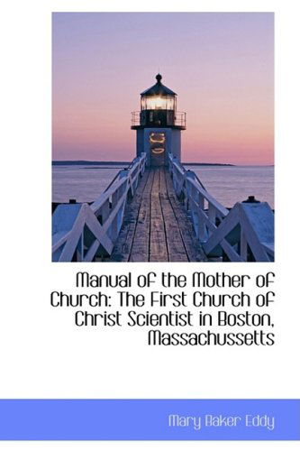 Cover for Mary Baker Eddy · Manual of the Mother of Church: the First Church of Christ Scientist in Boston, Massachussetts (Hardcover Book) (2009)