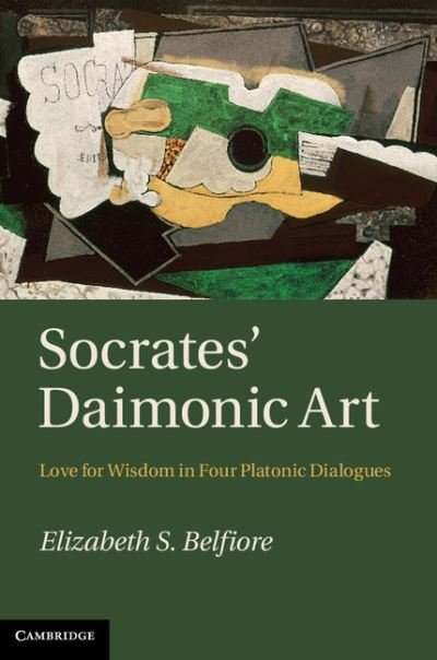 Cover for Belfiore, Elizabeth S. (University of Minnesota) · Socrates' Daimonic Art: Love for Wisdom in Four Platonic Dialogues (Hardcover bog) (2012)