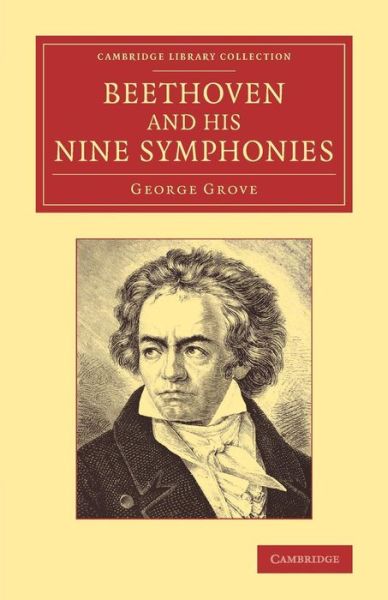 Cover for George Grove · Beethoven and his Nine Symphonies - Cambridge Library Collection - Music (Paperback Book) (2014)