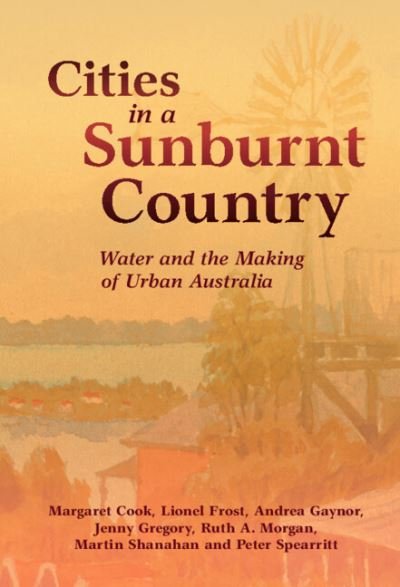 Cover for Cook, Margaret (University of the Sunshine Coast, Queensland) · Cities in a Sunburnt Country: Water and the Making of Urban Australia - Studies in Environment and History (Innbunden bok) [New edition] (2022)