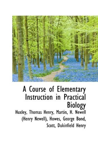 Cover for Huxley Thomas Henry · A Course of Elementary Instruction in Practical Biology (Paperback Book) (2009)