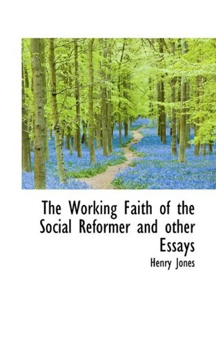 Cover for Henry Jones · The Working Faith of the Social Reformer and Other Essays (Taschenbuch) (2009)